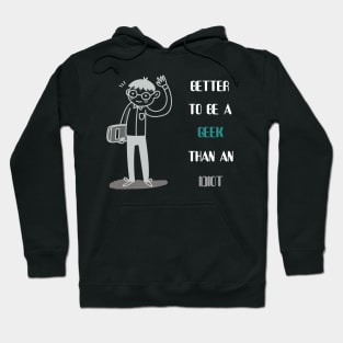 Better to be a geek than an idiot Hoodie